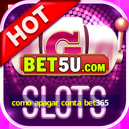 como apagar conta bet365